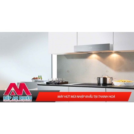 Máy hút mùi nhập khẩu tại Thanh Hoá