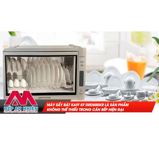 Máy sấy bát Kaff KF DRD800KR là sản phẩm không thể thiếu trong căn bếp hiện đại