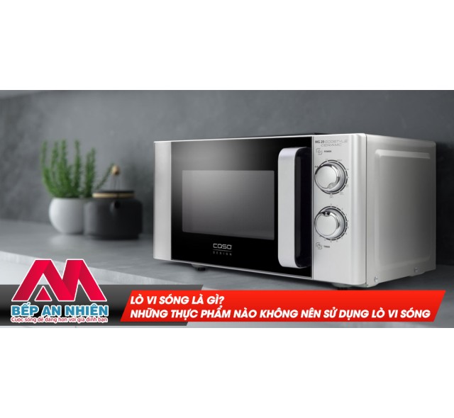 Lò vi sóng là gì? Những thực phẩm nào không nên sử dụng lò vi sóng