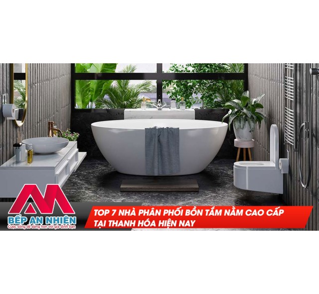 Top 7 nhà phân phối bồn tắm nằm cao cấp tại Thanh Hóa hiện nay